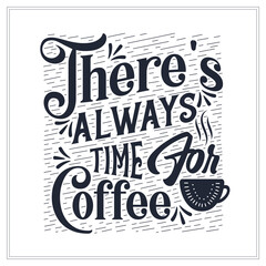 There's always time for coffee, Typography quotes for coffee lovers