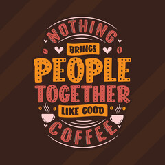 Nothing brings people together like good coffee