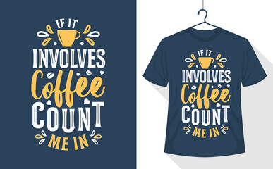 Coffee lover t-shirt design, If It Involves Coffee, Count Me in