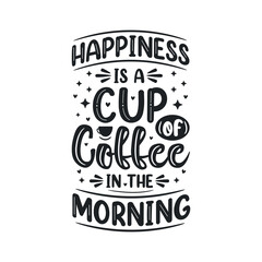 Happiness is a cup of coffee in the morning