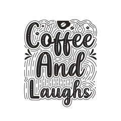 Coffee and laughs, coffee quotes lettering design