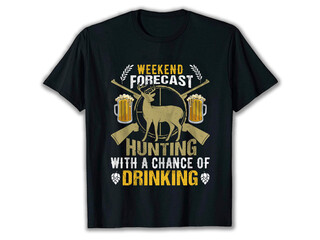 WEEKEND FORECAST HUNTING WITH A CHANCE OF DRINKING, Hunting t-shirt, Deer Hunting, t-shirt, Shirt, hunting t-shirt design