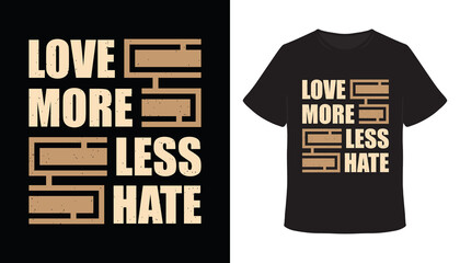 Love more less hate typography t-shirt design