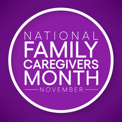 Family Caregivers month (NFCM) is observed every year in November, to raise awareness of caregiving issues, educate communities, and increase support for caregivers. Vector illustration