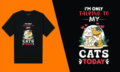 I'm Only Talking To My Cats Today T-Shirt Design
