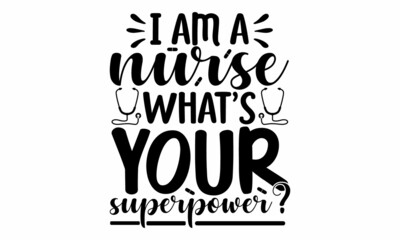 Obraz premium I am a nurse what's your superpower, quote funny creative handwritten text nursing quote gift idea perfect to used, mug, Ink illustration