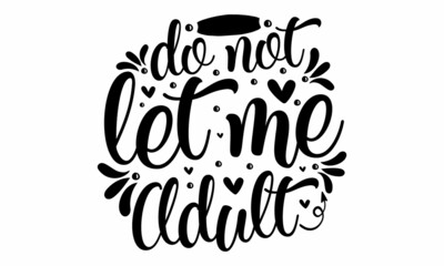 Do not let me adult, funny phrase with bunny ears, Hand drawn lettering for Easter greetings cards, handwritten of black ink on a white background