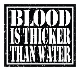 BLOOD IS THICKER THAN WATER, text written on black stamp sign
