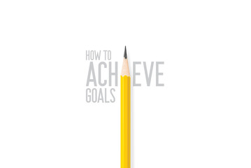 “How to achieve goals” typography sentence design with yellow pencil that replace to I of...