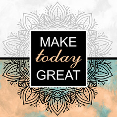 Make today great