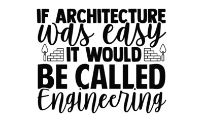 If architecture was easy it would be called engineering- Architect t shirts design, Hand drawn lettering phrase, Calligraphy t shirt design, Isolated on white background, svg Files for Cutting Cricut