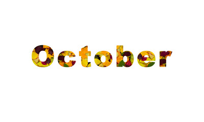 The word October, made up of letters, the background of which is made up of colorful autumn leaves. Yellow, gold, red, orange, fiery, burgundy and green autumn leaves.