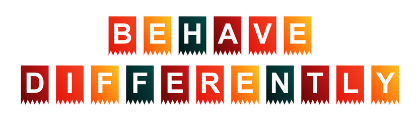 Behave Differently - text written on Isolated Shapes with White background