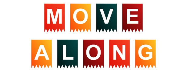 Move Along - text written on Isolated Shapes with White background