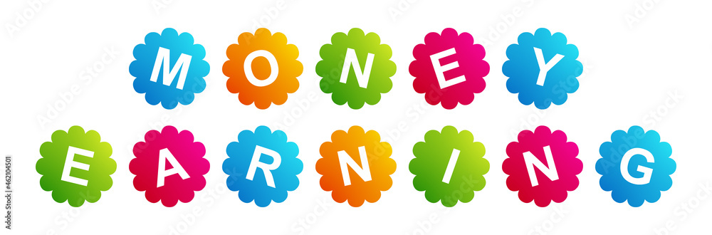Wall mural money earning - text written on beautiful isolated colourful shapes with white background