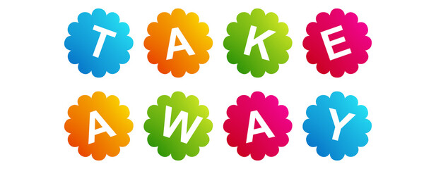 Take Away - text written on Beautiful Isolated Colourful Shapes with White background