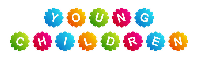 Young Children - text written on Beautiful Isolated Colourful Shapes with White background