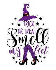 Trick or treat smell my feet- funny saying for Halloween, with witch legs and witch hat. Good for T shirt print, poster, card and other decoration.