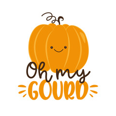 Oh my gourd- funny saying with cute pumpkin face.