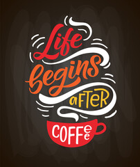 Life begins after coffee. Lettering, coffee to go cup. Modern calligraphy coffee quote. Hand sketched inspirational quote. Poster, banner, postcard, card lettering typography template for restaurant