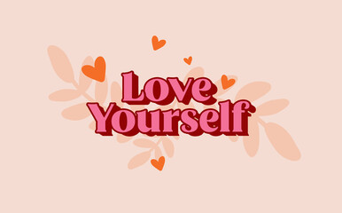 Love yourself concept. Modern typography quote of love yourself. Design print for t shirt, cards, banner.. Vector illustration with flowers and hearts