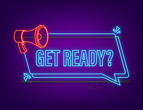 Megaphone with Get ready. Megaphone neon banner. Web design. Vector stock illustration