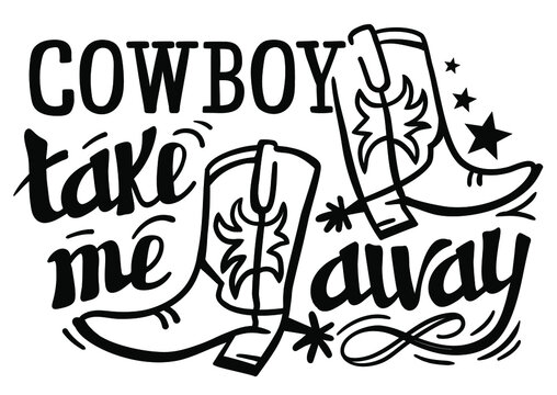 Cowboy take me away text Calligraphy lettering. Vector cowboy boots Country design