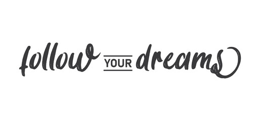 Follow your dream. Calligraphy inscription. Hand drawn STYLE design. Handwritten modern lettering. Motivatinal inspiring quote. Catch your dreams.