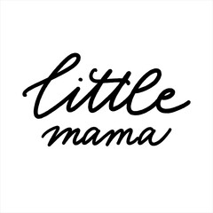 Little mama. Hand drawn lettering. Ink illustration. Modern brush calligraphy. Isolated on white background.