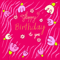 Happy Birthday To You Hand-Lettering. Happy birthday greeting card with flowers.