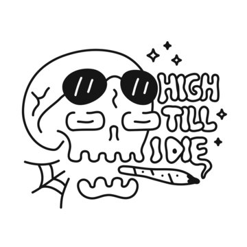 Funny skull with cannabis weed joint in mouth. High till I die slogan. Vector doodle cartoon character illustration design. Trippy high skull,marijuana,weed,cannabis print for poster, t-shirt concept