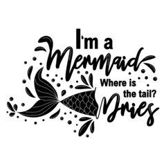 I am a mermaid and the tail is drying. Mermaid card with hand drawn marine elements and lettering. Inspirational quote about sea.