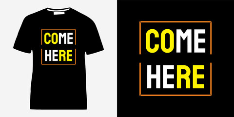 Come here typography t-shirt design