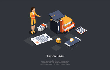 Dark Background, Conceptual Writing. Isometric Vector Composition, Illustration In Cartoon 3D Style. Tuition Fees. Female Character In Suit Standing, Education Related Items Around, Certificate Near.