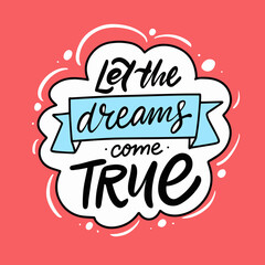 Let the dreams come true. Modern calligraphy phrase. Black color text and red color background.