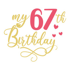 My 67th birthday celebration, 67 years anniversary celebration design