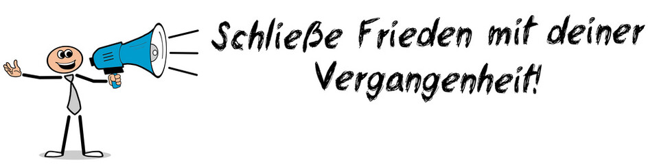 Schließe Frieden mit deiner Vergangenheit! 