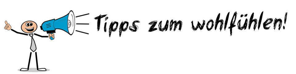Tipps zum wohlfühlen!