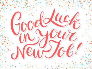 Good luck in your New Job. Vector handwritten lettering card.