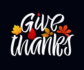 Obraz premium Give thanks! Hand drawn Thanksgiving lettering typography poster. Celebration text Happy Thanksgiving day on textured background for postcard, icon, logo or badge. Vector vintage style calligraphy EPS