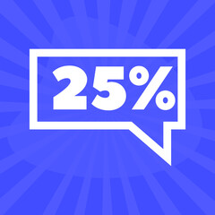 25%. twenty-five percent in square speech bubble. icon with only one color. blue background.	