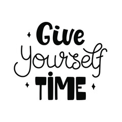 Give yourself time - black trendy lettering decorated with stars. Quote about self care and self support. Vector isolated on white background.
