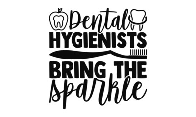 Fototapeta premium Dental hygienists bring the sparkle- Dentist t shirts design, Hand drawn lettering phrase, Calligraphy t shirt design, Isolated on white background, svg Files for Cutting Cricut, Silhouette, EPS 10