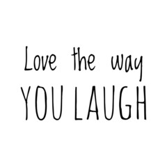 ''Love the way you laugh'' Quote Illustration