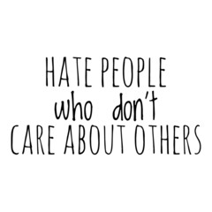 ''Hate people who don't care about others'' Quote Illustration