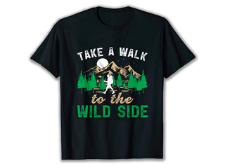 Take A Walk To The Wild Side T-shirt, Adventure T-shirt Design, Camping T-shirt Design, Mountain T-shirt Design, camping t-shirts amazon, T-shirt, T-shirt Design,