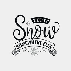 Fototapeta premium Let It Snow Somewhere Else lettering, winter holiday and snow quote for print, poster, card, t-shirt, mug and much more