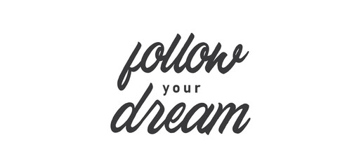 Follow your dream. Calligraphy inscription. Hand drawn STYLE design. Handwritten modern lettering. Motivatinal inspiring quote. Catch your dreams.