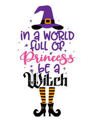 In a World full of Princess, be a Witch - Halloween quote on white background with broom and witch hat. Good for t-shirt, mug, scrap booking, gift, printing press. Holiday quotes. Witch's hat, broom.