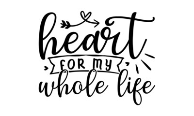 Heart for my whole life, Lettering brush calligraphy. typography design, Hand written type, Vector illustration